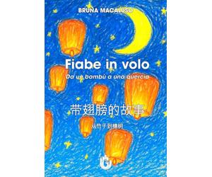 Fiabe in volo. Da un bambù a una quercia. Ediz. italiana e cinese