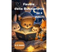 Fiabe per bambini e bambine 0-3 anni: dolci storie della buonanotte.: 10 magici racconti brevi illustrati a colori, con teneri cuccioli e mamme ... e per rassicurare e accompagnare la nanna.
