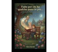 Fiabe per chi ha qualche anno in più...perchè crescendo, si impara a tornare bambini