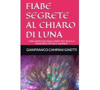 FIABE SEGRETE AL CHIARO DI LUNA: L’INCANTO DEI RACCONTI PIU’ BELLI E DIMENTICATI DEL MONDO