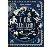 Fiabe stellari. I miti delle costellazioni. Ediz. a colori