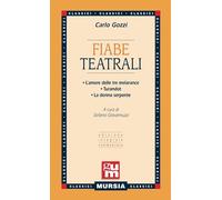 Fiabe teatrali: • L’amore delle tre melarance • Turandot • La donna serpente (Edizione integrale commentata)
