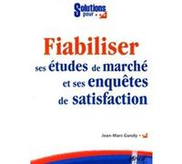 Fiabiliser ses études de marché et ses enquêtes de satisfaction Jean-Marc Gandy (Auteur)