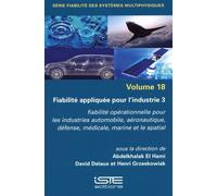 Fiabilité Appliquée Pour L'industrie - Tome 3, Fiabilité Opérationnelle Pour Les Industries Automobile, Aéronautique, Défense, Médicale, Marine Et Le Spatial