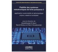 Fiabilité Des Systèmes Mécatroniques De Forte Puissance : Application Automobile Et Aéronautique - Volume 2, Enjeux, Essais Et Analyses
