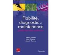 Fiabilité, diagnostic et maintenance prédictive des systèmes Rosario Toscano (Auteur), Marc Thomas (Auteur), Patrick Lyonnet (Auteur)
