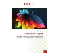 Fiabilité en fatigue Approche probabiliste pour la prévision de la tenue en fatigue polycyclique des matériaux - Rabï Ben Sghaier - Universitaires Europeennes - broché - Essai