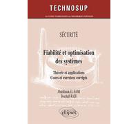 Fiabilité et optimisation des systèmes. Théorie et applications. Cours et exercices corrigés. Sécurité (niveau C) Théorie et applications, cours et exercices corrigés - Hami El - Ellipses - broché - S