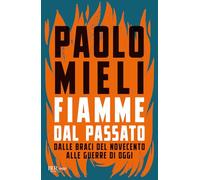Fiamme dal passato. Dalle braci del Novecento alle guerre di oggi