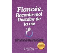 Fiancée, Raconte-moi l’histoire de ta vie: Un journal guidé pour partager des souvenirs et des réflexions