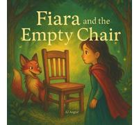 Fiara and the Empty Chair: A Quest for Kids Who Miss Someone