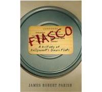 Fiasco: A History of Hollywood's Iconic Flops Parish, James Robert (Auteur)