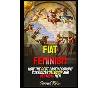 Fiat Feminism: How the Debt-Based Economy Subsidizes Delusion and Destroys Men