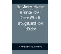Fiat Money Inflation In France How It Came, What It Brought, And How It Ended