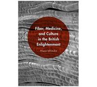 Fiber, Medicine, And Culture In The British Enlightenment
