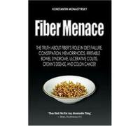 Fiber Menace: The Truth About The Leading Role Of Fiber In Diet Failure, Constipation, Hemorrhoids, Etc.: Volume 1 - [Version Originale] Konstantin Monastyrsky (Auteur)