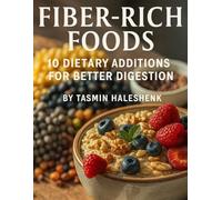 Fiber-Rich Foods: 10 Dietary Additions for Better Digestion