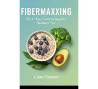 FIBERMAXXING: The 21-Day Guide to 30g for a Healthier You