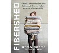 Fibershed: Growing a Movement of Farmers, Fashion Activists, and Makers for a New Textile Economy