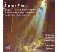 Fibich, Z. - Othello/Toman & the Wood Sprit