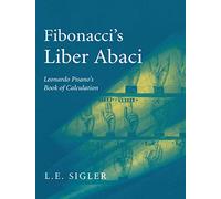 Fibonacci – Liber Abaci : Traduction en anglais moderne de l'ouvrage de Leonardo Pisano