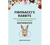 Fibonacci's Rabbits: And 49 Other Breakthroughs that Revolutionised Mathematics