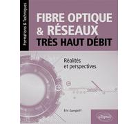 Fibre optique et réseaux très haut débit Réalités et perspectives - Eric Gangloff - Ellipses - broché - Scolaire / Universitaire