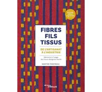 Fibres, fils, tissus : de l'artisanat à l'industrie Martine Parcineau (Auteur)