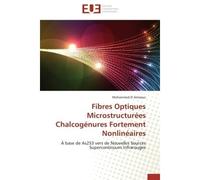 Fibres Optiques Microstructurées Chalcogénures Fortement Nonlinéaires À base de As2S3 vers de Nouvelles Sources Supercontinuum Infrarouges - Mohammed El Amraoui - Universitaires Europeennes - broché -