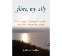 Fibro, My Ally: Why I Stopped Fighting Fibromyalgia And How It Became My Teacher