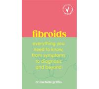 Fibroids Everything you need to know, from symptoms to diagnosis and beyond - Dr Michelle Griffin - Ebury Digital - ebook (ePub) - Livre