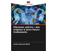 Fibromes utérins : des origines à leurs futurs traitements