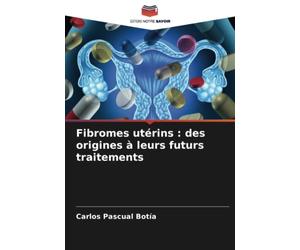 Fibromes utérins : des origines à leurs futurs traitements