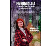 FIBROMIALGIA La verdad que tu cuerpo intenta decirte: Testimonio y las claves emocionales y espirituales para sanar desde la raíz