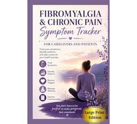 Fibromyalgia & Chronic Pain Symptom Tracker: A Large Print Daily Journal for Caregivers and Patients to Record Pain, Energy, Sleep, and Medication for Better Health Management