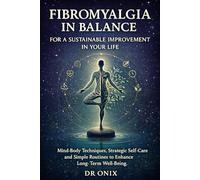 Fibromyalgia in balance for a sustainable improvement in your life: Mind-body techniques, strategic self-care and simple routines to enhance long-term well-being.