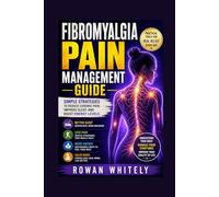 Fibromyalgia Pain Management Guide: Simple Strategies to Reduce Chronic Pain, Improve Sleep, and Boost Energy Levels