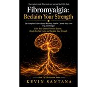 Fibromyalgia: Reclaim Your Strength: The Complete Science-Based Recovery Plan for Chronic Pain, Fibro Fog, and Fatigue - Calm Your Central Nervous ... the Pain Cycle, and Reclaim Your Strength