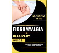 FIBROMYALGIA RECOVERY GUIDE: End Chronic Pain and Fatigue Using Natural Healing Strategies