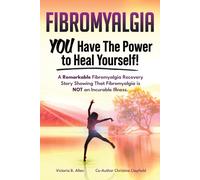 Fibromyalgia. You Have The Power To Heal Yourself! A Remarkable Fibromyalgia Recovery Story Showing That Fibromyalgia Is Not An Incurable Illness. L