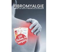 Fibromyalgie - Carnet de suivi et mesure de la douleur: 100 Fiches à remplir