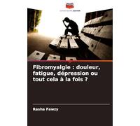 Fibromyalgie : douleur, fatigue, dépression ou tout cela à la fois ?