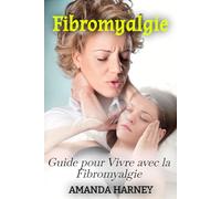 Fibromyalgie: Guide pour Vivre avec la Fibromyalgie