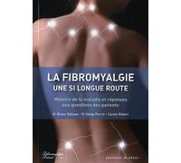 Fibromyalgie, une si longue route: Histoire de la maladie et réponses aux questions des patients