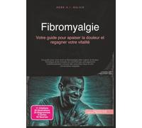 Fibromyalgie: Votre guide pour apaiser la douleur et regagner votre vitalité