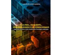 Fica Frio... ou Quente... Descomplicando o Ar Condicionado: Engenharia Mecânica e HVAC: Fundamentos, Tecnologias e Aplicações