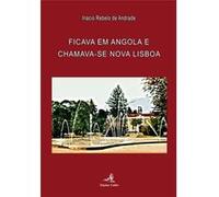 Ficava Em Angola E Chamava-Se Nova Lisboa Rebelo De Andrade, Inácio (Auteur)