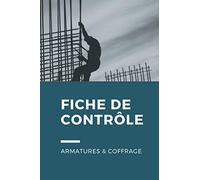 FICHE DE CONTRÔLE DES ARMATURES & COFFRAGE à remplir | Carnet d'autocontrôle des armatures & coffrage: Suivi qualité de la mise en œuvre du ferraillage des éléments en béton armé |