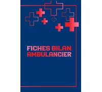 FICHES BILAN AMBULANCIER: CADEAU POUR LE PERSONNEL PARAMÉDICAL PREMIER INTERVENANT (Bleu-edition)
