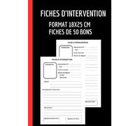 Fiches d'intervention: Carnet de 50 bons d'intervention à remplir - Gain De Temps | Évite les conflits Clients-Entreprises | Format 18x25 cm.
